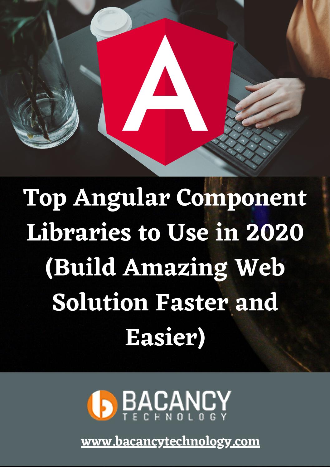 Top Angular Component Libraries to Use in 2020 (Build Amazing Web Solution  Faster and Easier) by Bacancy Technology - Issuu