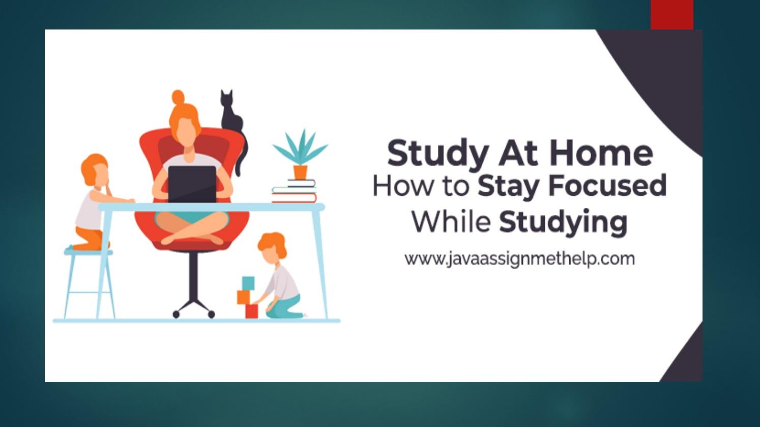 Study At Home How To Stay Focused While Studying By Javaassignmenthelp7 Issuu