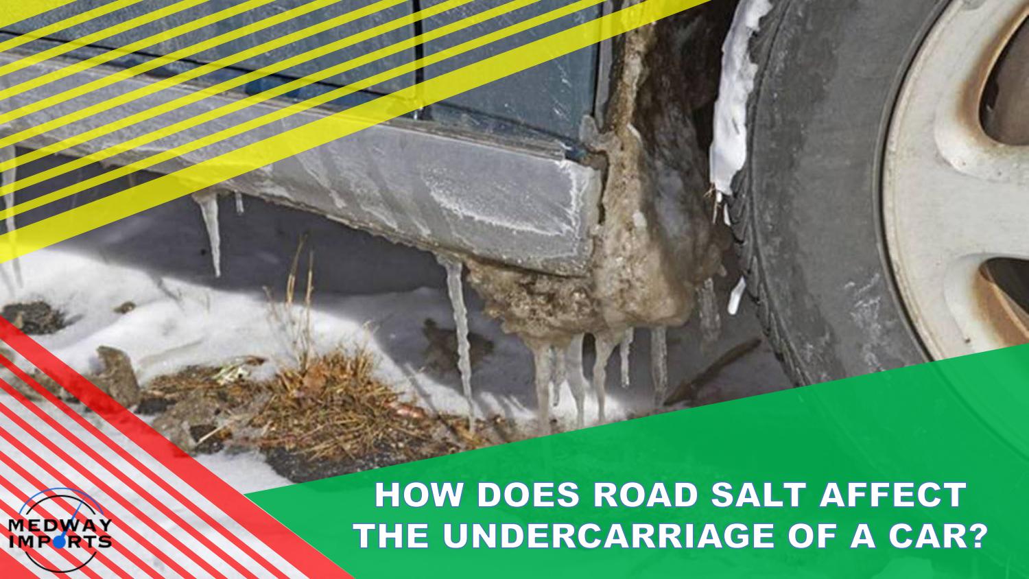 How does Road Salt Affect the Undercarriage of a Car by Medway Imports