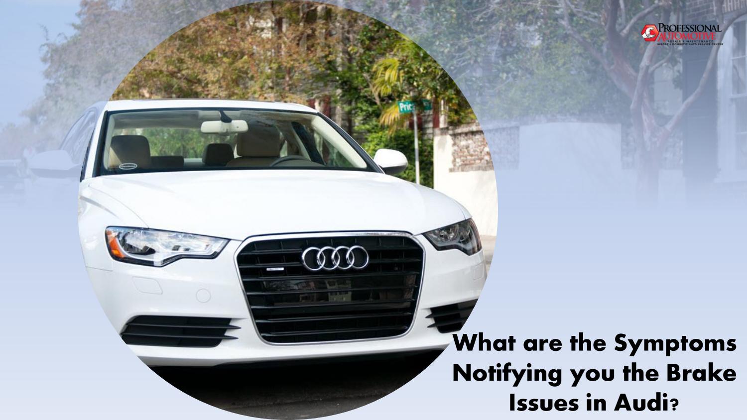 What are the Symptoms Notifying you the Brake Issues in Audi by
