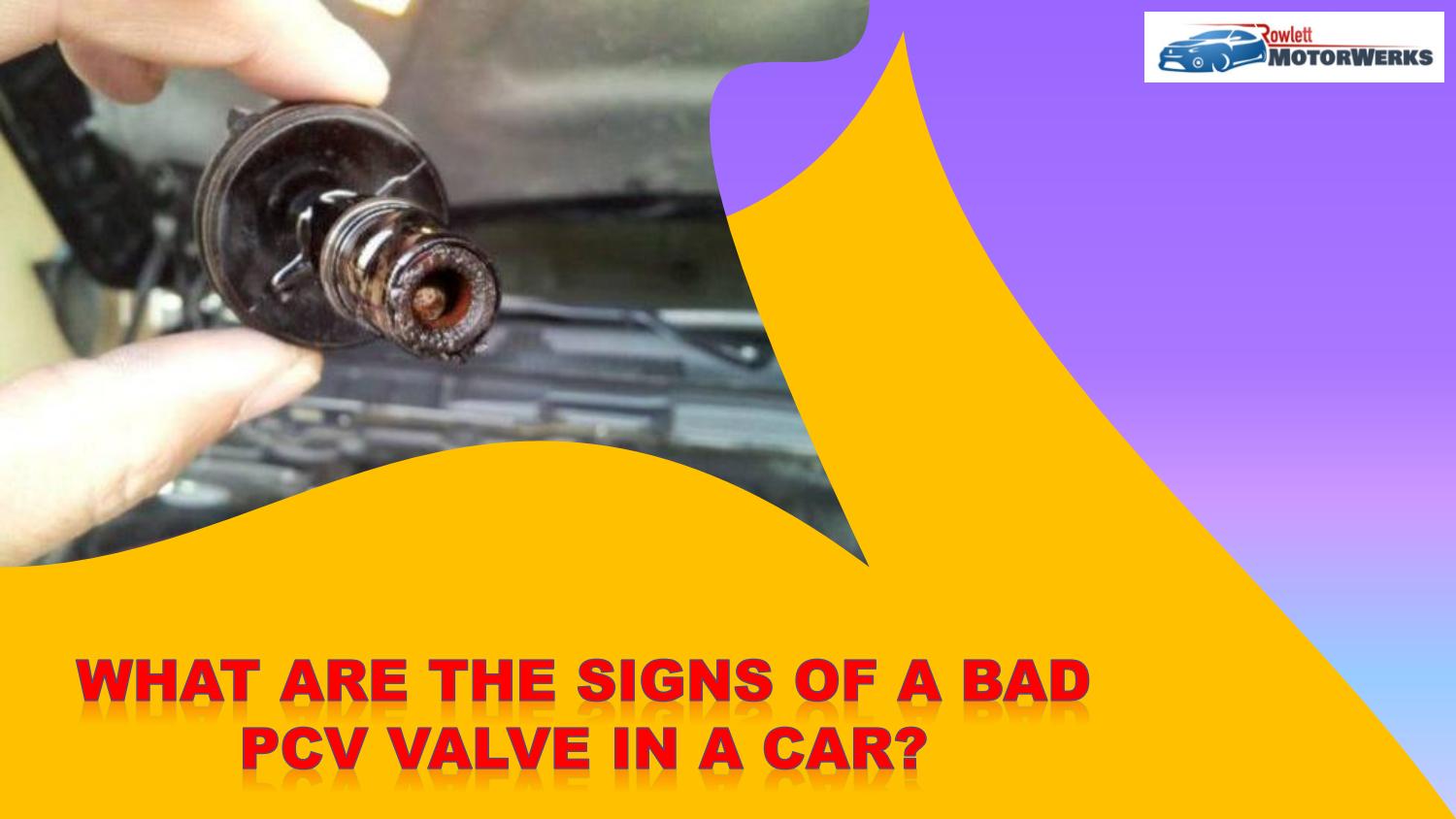 What are the signs of a bad PCV valve in a car by Rowlett Motorwerks