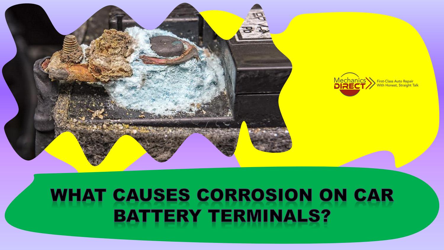 What causes corrosion on car battery terminals by Mechanics Direct Issuu