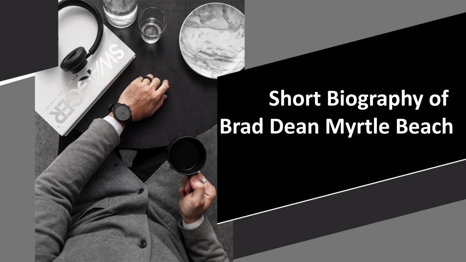 Short Biography of Brad Dean Myrtle Beach by braddeanmyrtlebeach_ Issuu