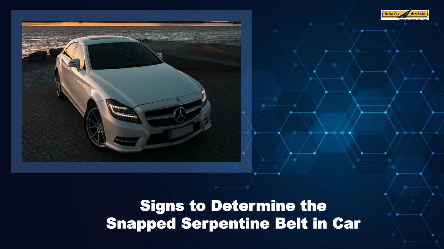Signs to Determine the Snapped Serpentine Belt in Car by Keith Cox
