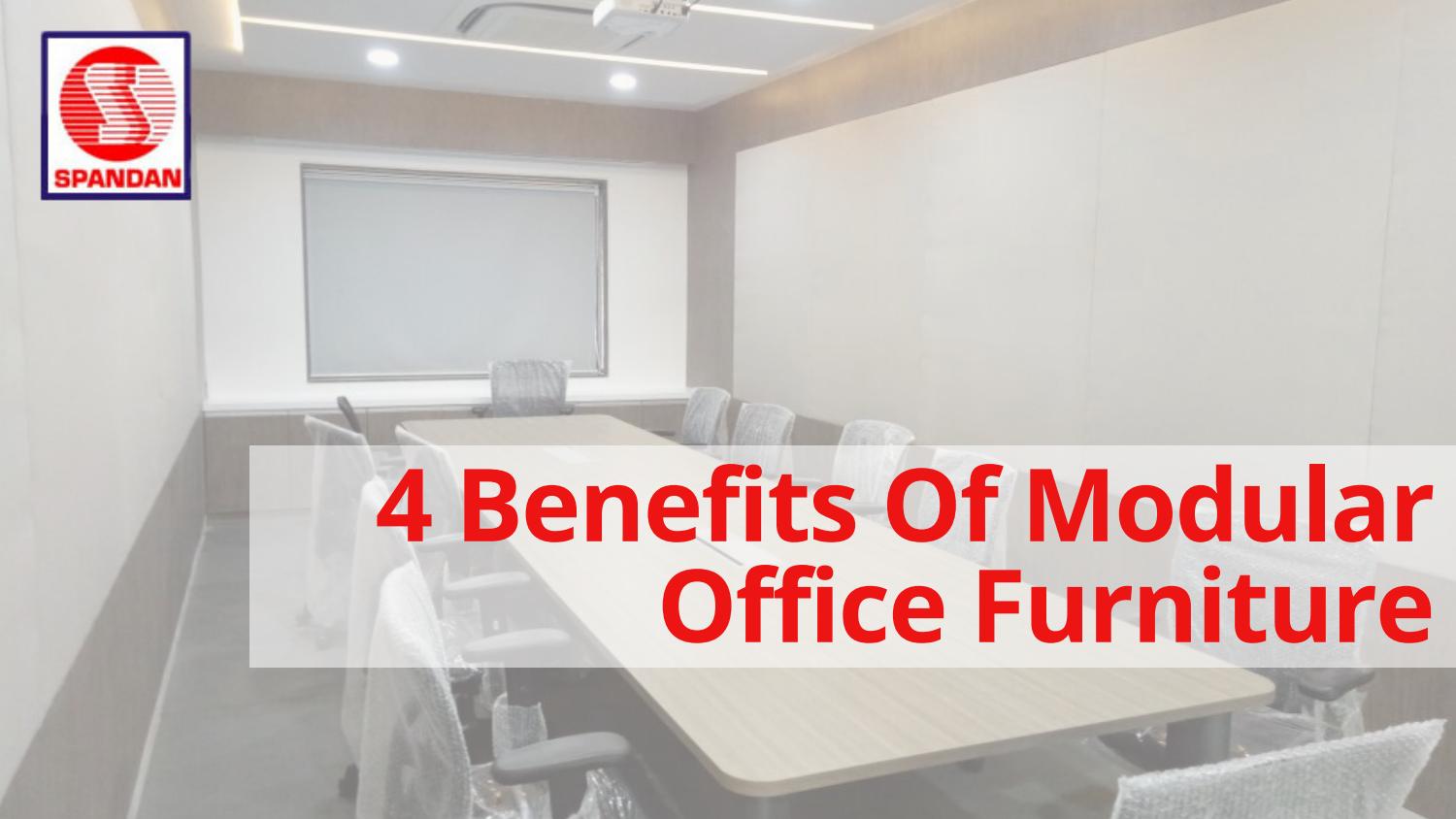 4 Benefits Of Modular Office Furniture Spandan Enterprises Pvt. Ltd