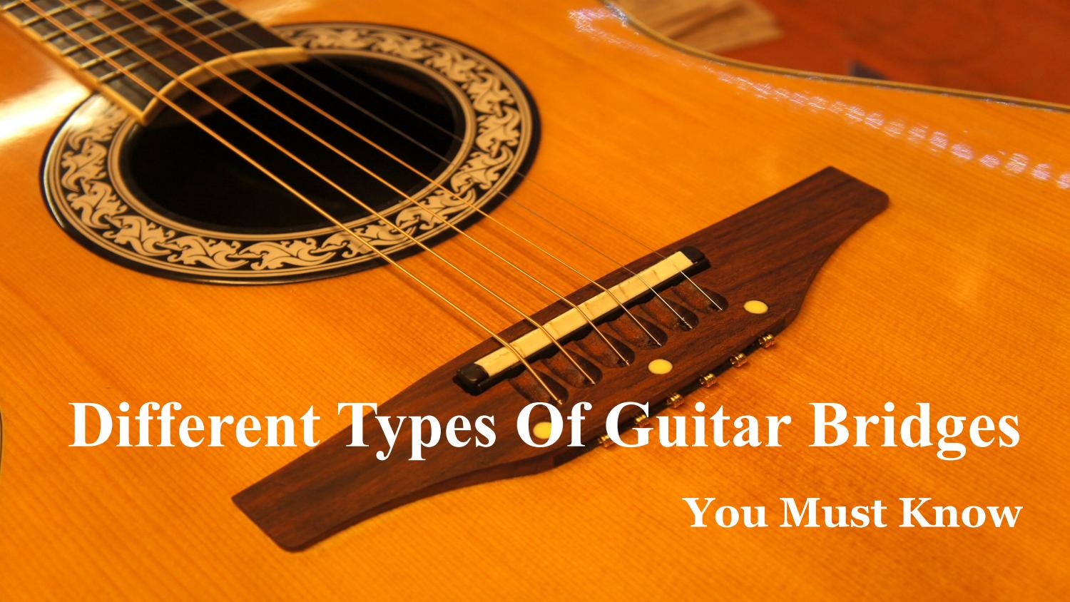 Types Of Acoustic Guitar Bridges At Caitlin Gilles Blog Types Of Acoustic Guitar Bridges At Caitlin Gilles Blog