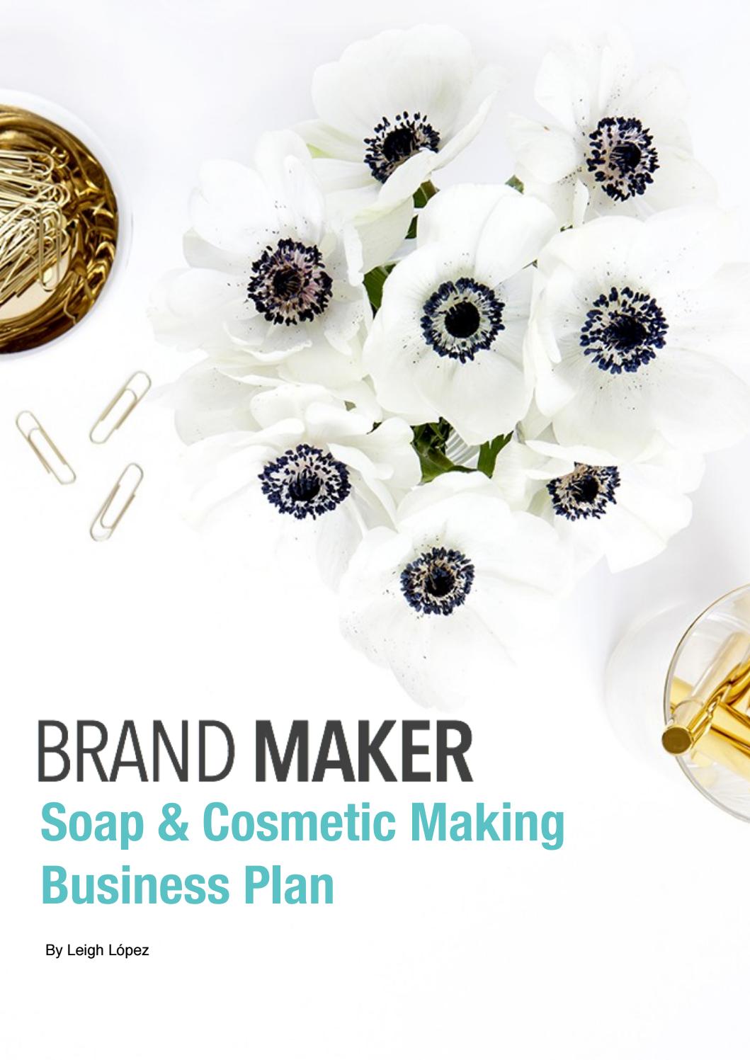 Soap & Cosmetic Making Business Plan by Leigh Lopez by TrueBrands Issuu