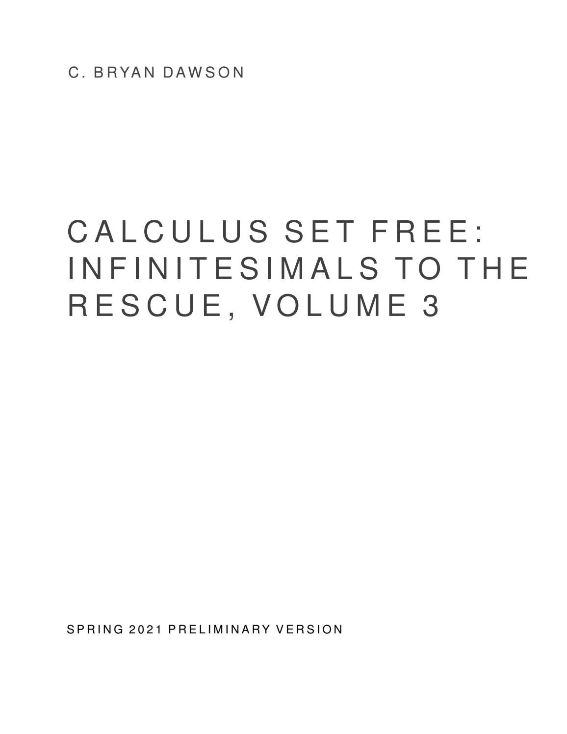 Calculus Set Free Infinitesimals To The Rescue Volume 3 Spring 21 Preliminary Edition By Bryan Dawson Issuu