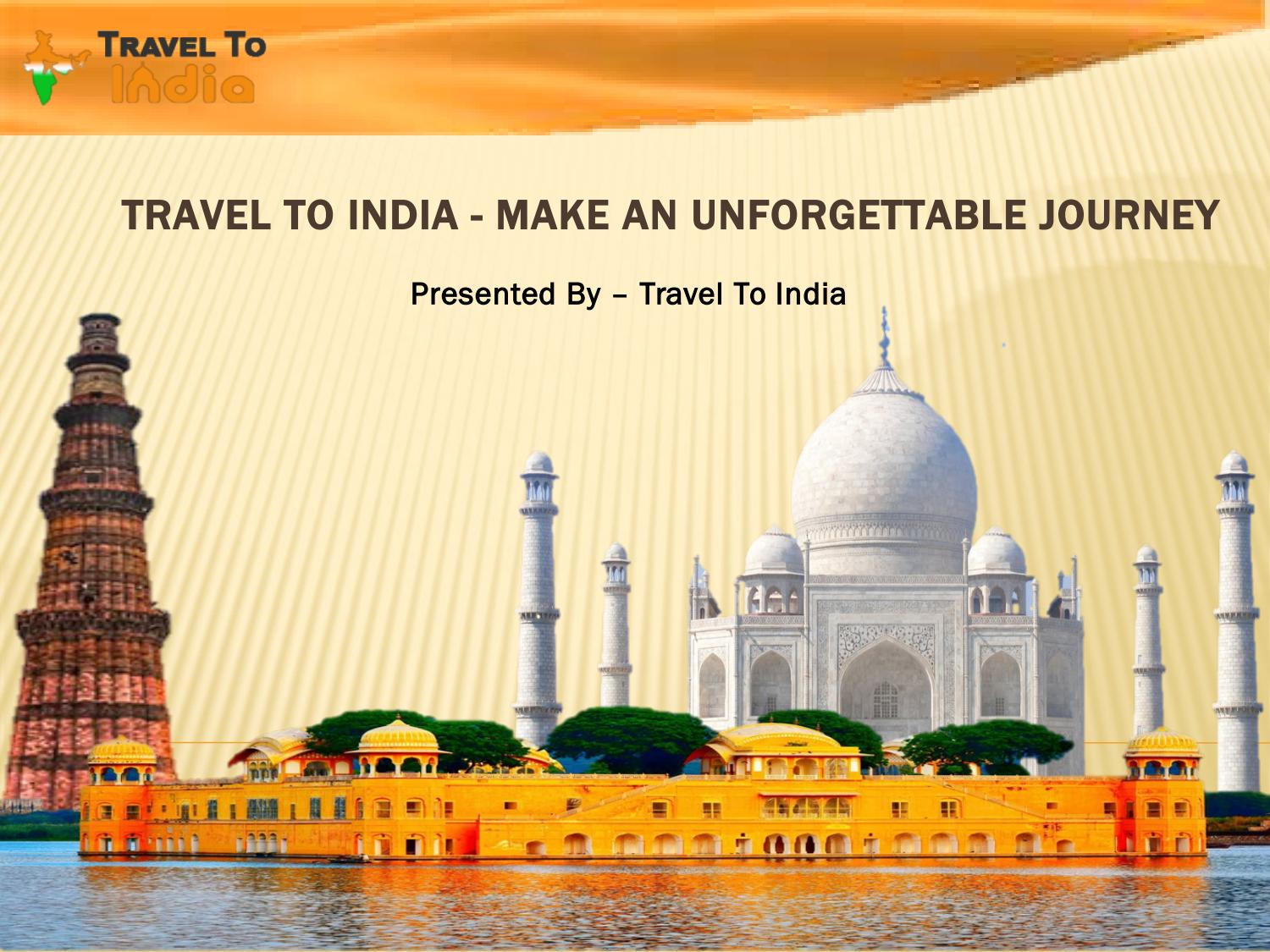 Travel To India - Make An Unforgettable Journey by traveltoindia - Issuu