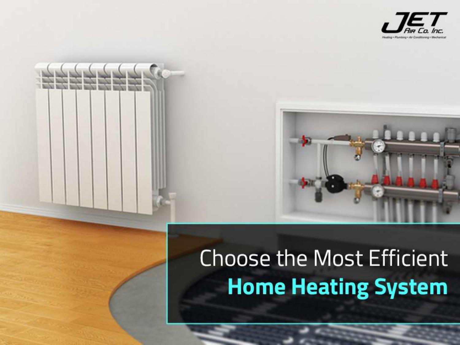 Choose the Most Efficient Home Heating System by jetairco123 Issuu