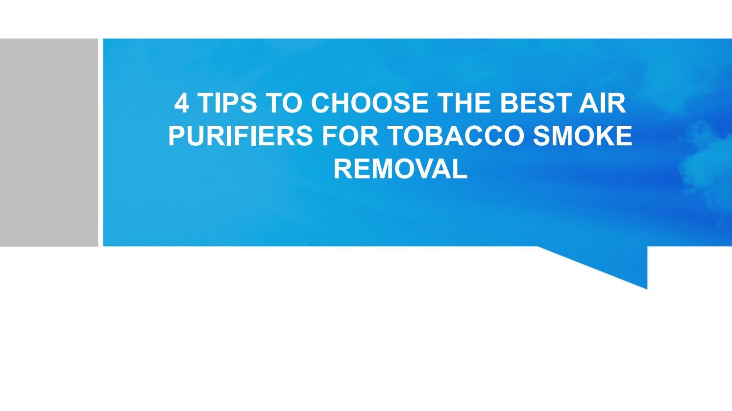 4 TIPS TO CHOOSE THE BEST AIR PURIFIERS FOR TOBACCO SMOKE REMOVAL by