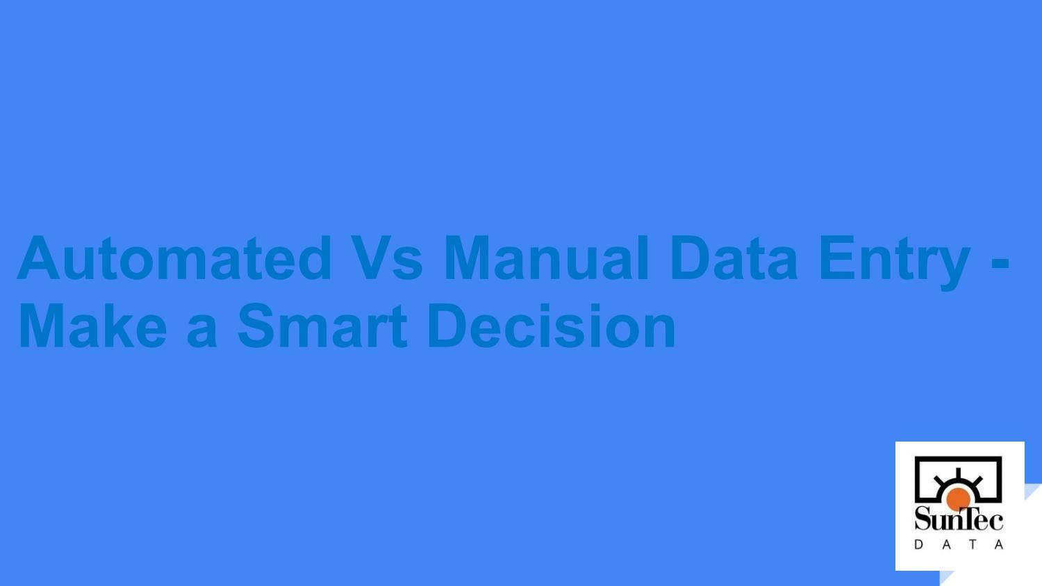 Automated Vs Manual Data Entry - Make a Smart Decision by SunTec Data ...