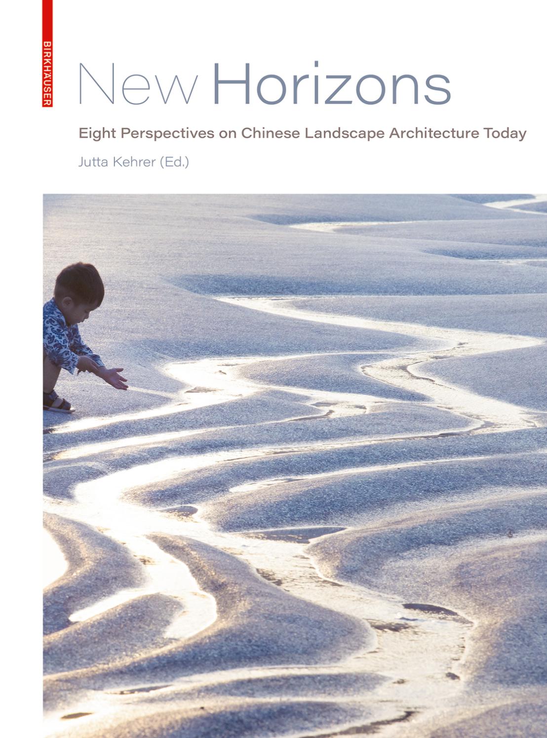 New Horizons Eight Perspectives On Chinese Landscape Architecture Today By Birkhauser Issuu