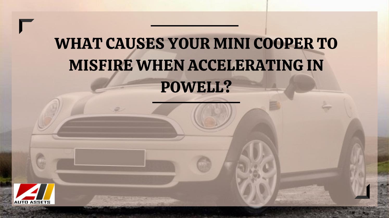 What Causes your Mini Cooper to Misfire When Accelerating in Powell by