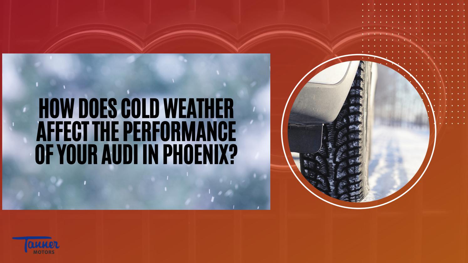 How does Cold Weather Affect the Performance of Your Audi in Phoenix by