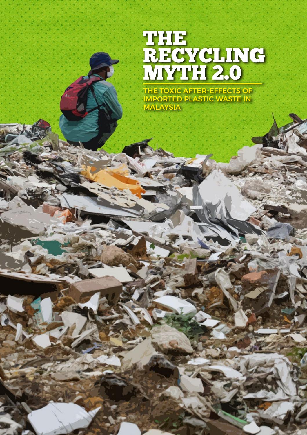 The Recycling Myth 2 0 The Toxic After Effects Of Imported Plastic Waste In Malaysia By Greenpeacemalaysia Issuu