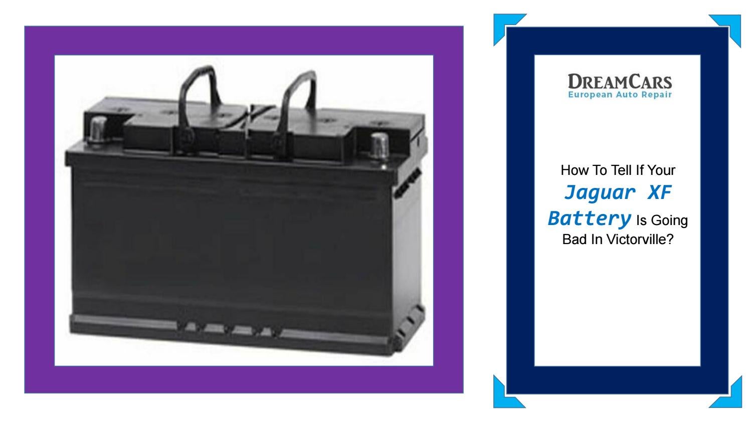 How to Tell if Your Jaguar XF Battery is Going Bad in Victorville by