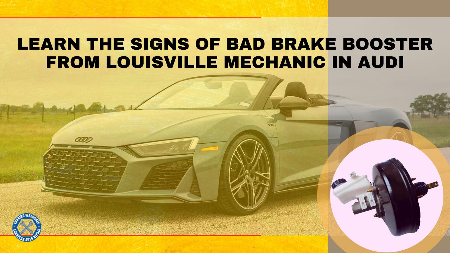 Learn the Signs of Bad Brake Booster from Louisville Mechanic in Audi