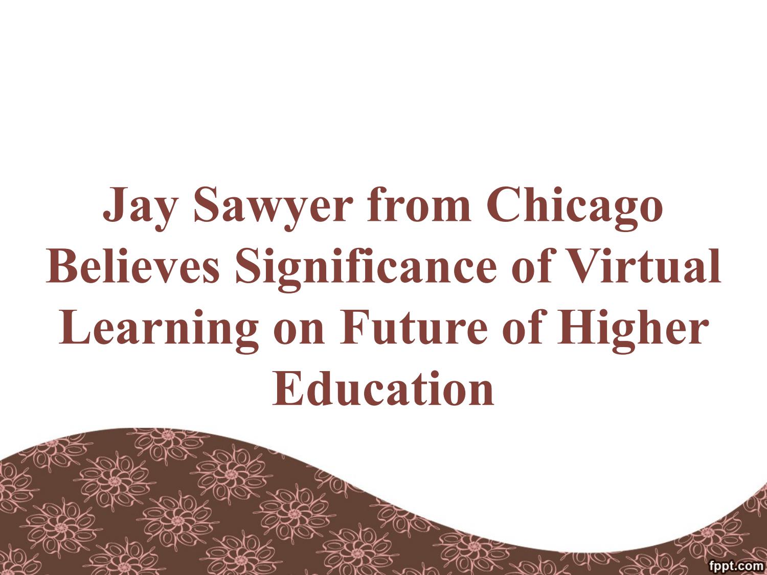Jay Sawyer from Chicago Believes Significance of Virtual Learning on