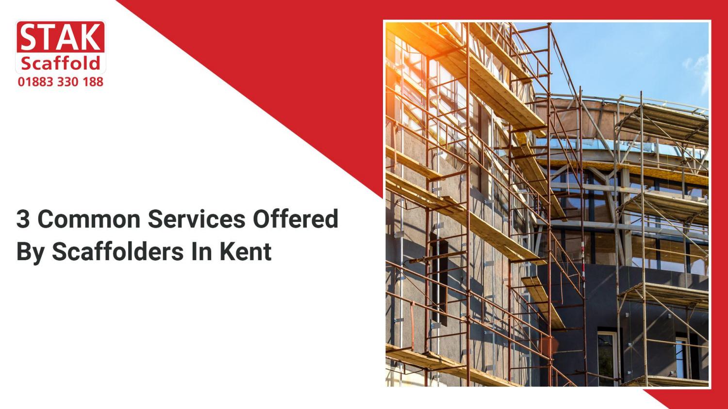3 Common Services Offered By Scaffolders In Kent by STAK Scaffold Ltd