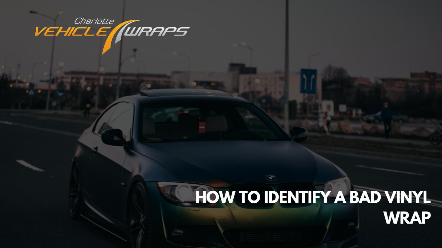 How to identify a Bad Vinyl Wrap Vehicle Wraps Charlotte NC by