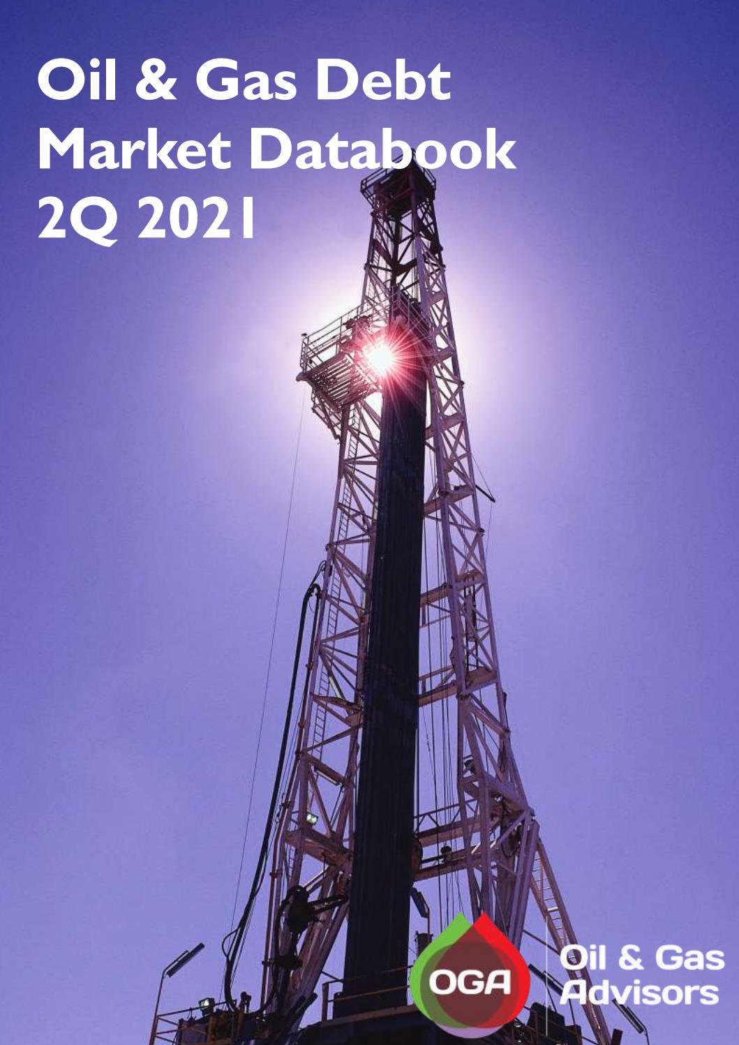Oil & Gas Advisors 2Q 2021 Oil & Gas Debt Market Data Book by Oil & Gas