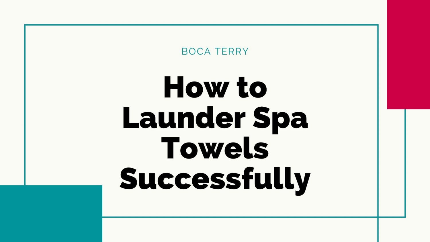 How to Launder Spa Towels Successfully Boca Terry by Boca Terry Issuu