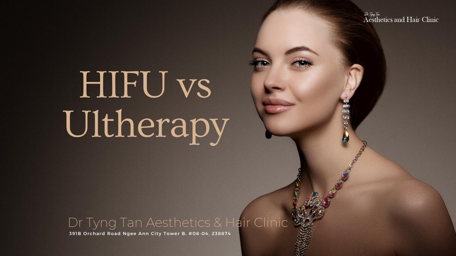 HIFU vs Ultherapy by Dr Tyng Tan Aesthetics and Hair Clinic Issuu