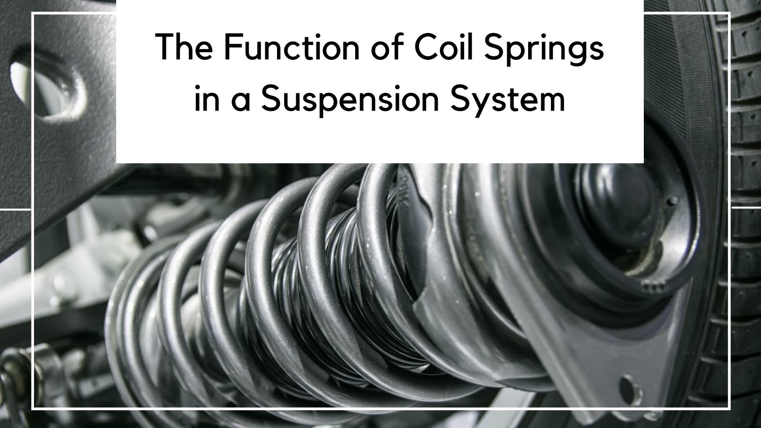 Function of Coil Springs in a Suspension System by matrenshaw Issuu