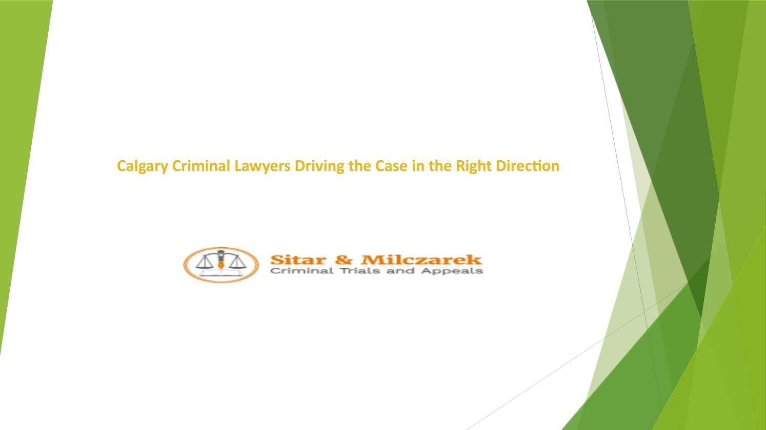 Calgary Criminal Lawyers Driving the Case in the Right Direction by Sitar & Milczarek Issuu
