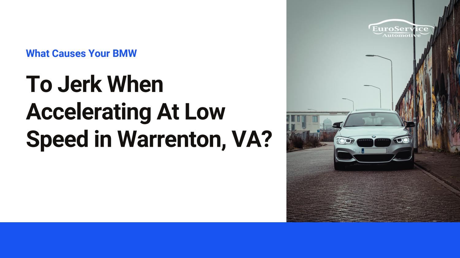 What Causes your BMW to Jerk When Accelerating at Low Speed in