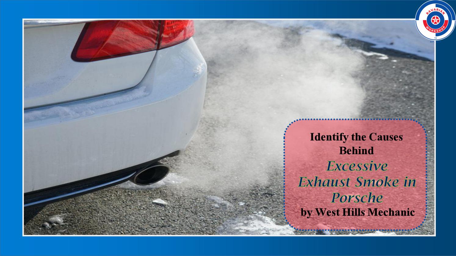 Identify the Causes Behind Excessive Exhaust Smoke in Porsche by West