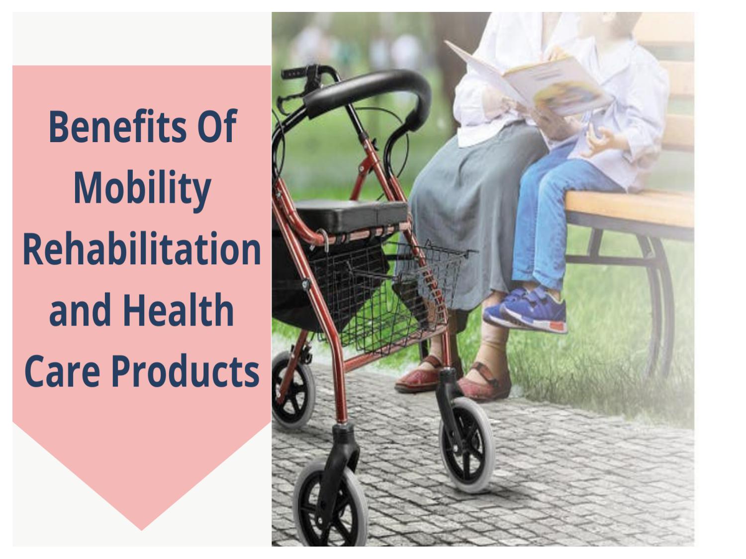 Benefits of Mobility Rehabilitation And Health Care Products by Able