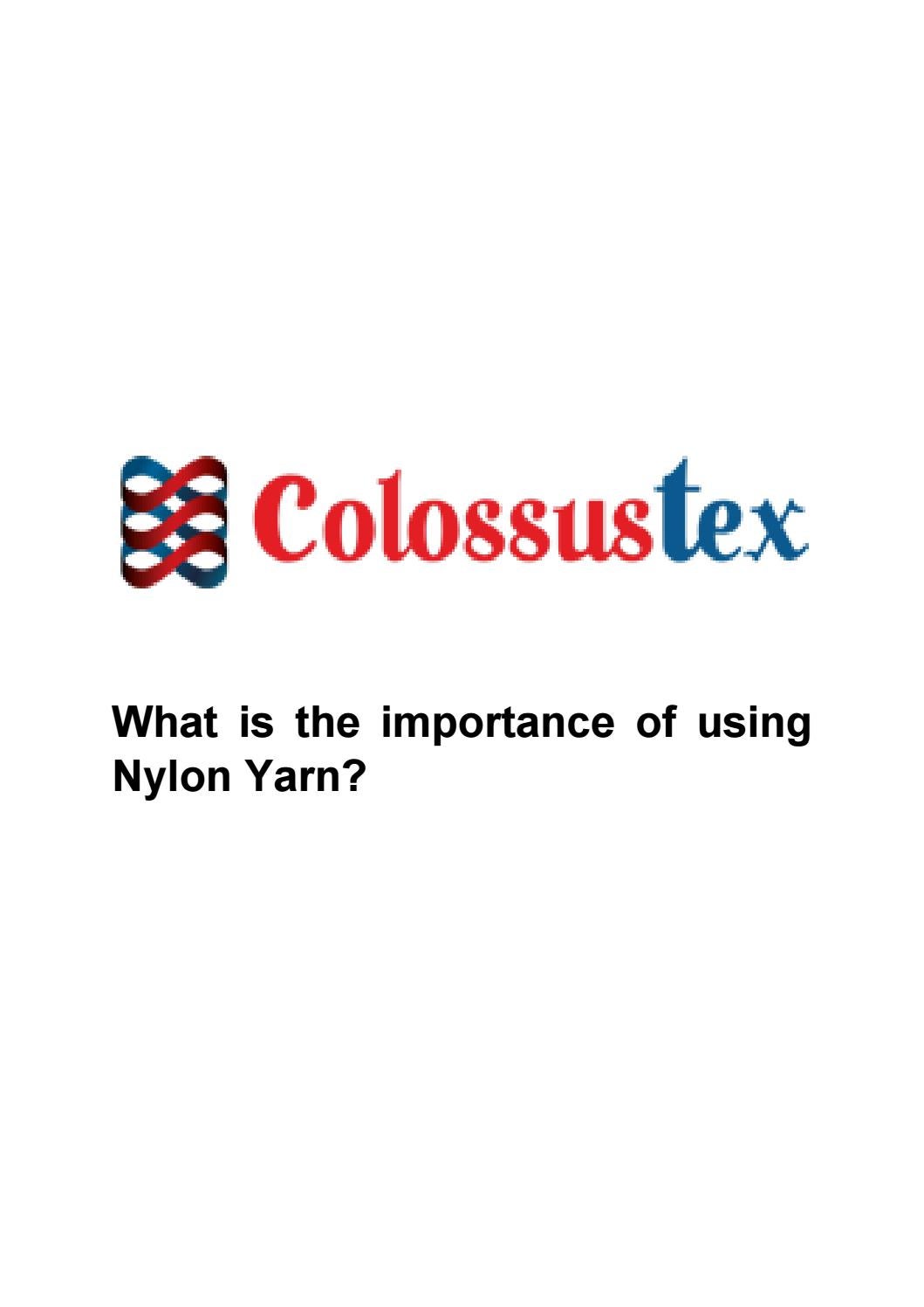 What is the importance of using Nylon Yarn? by colossustexindia Issuu