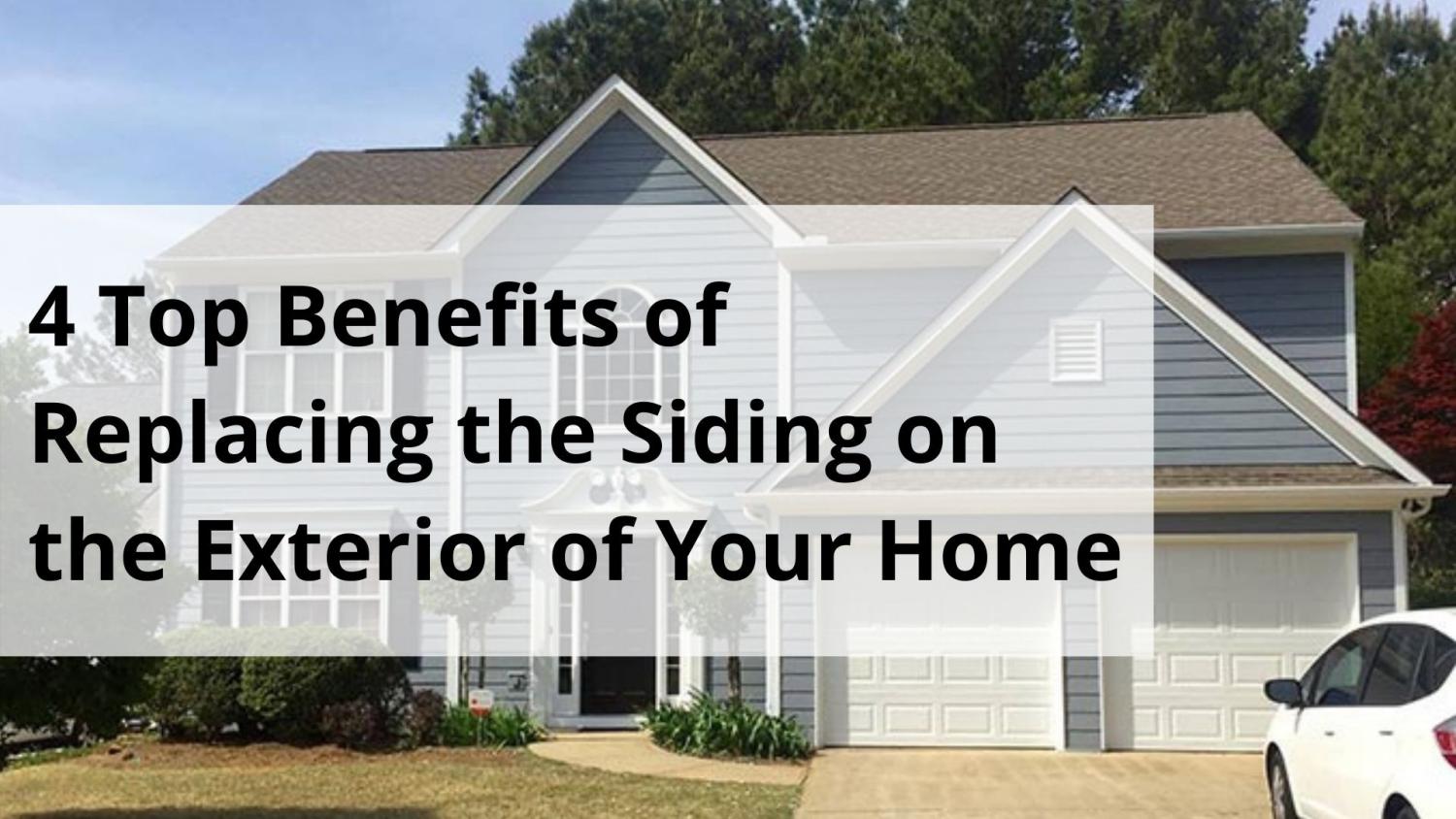 4 top benefits of replacing the siding on the exterior of your home by