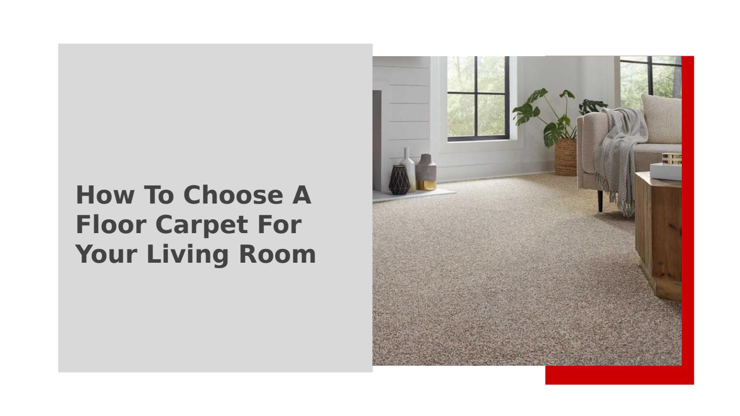How To Choose A Floor Carpet For Your Living Room by flooredagain Issuu