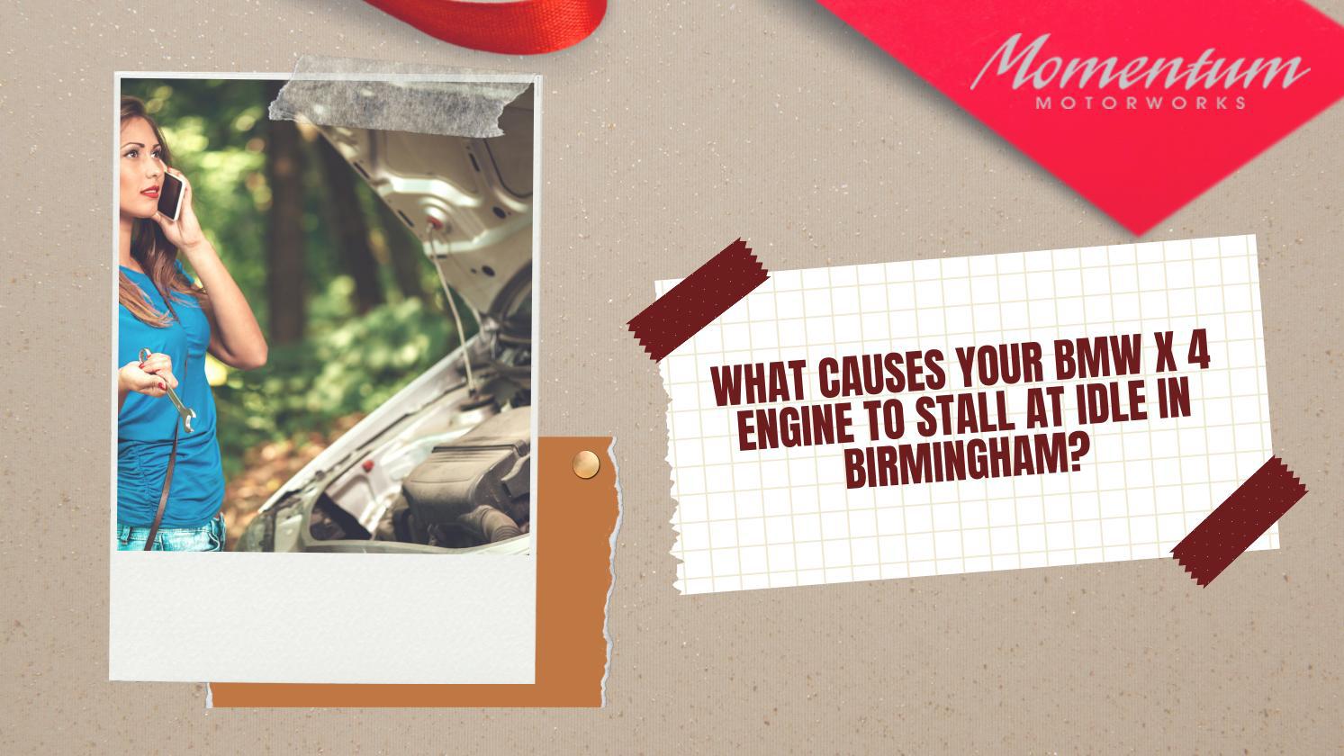 What Causes your BMW X4 Engine to Stall at Idle in Birmingham by