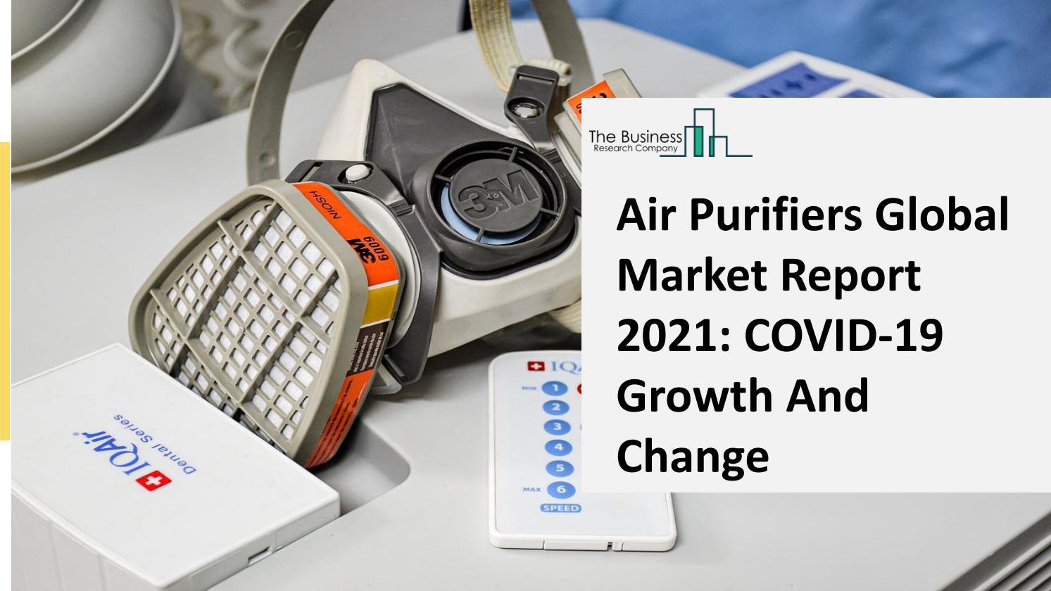 2021 Air Purifiers Market Global Insights, Trends, Statistics, Growth