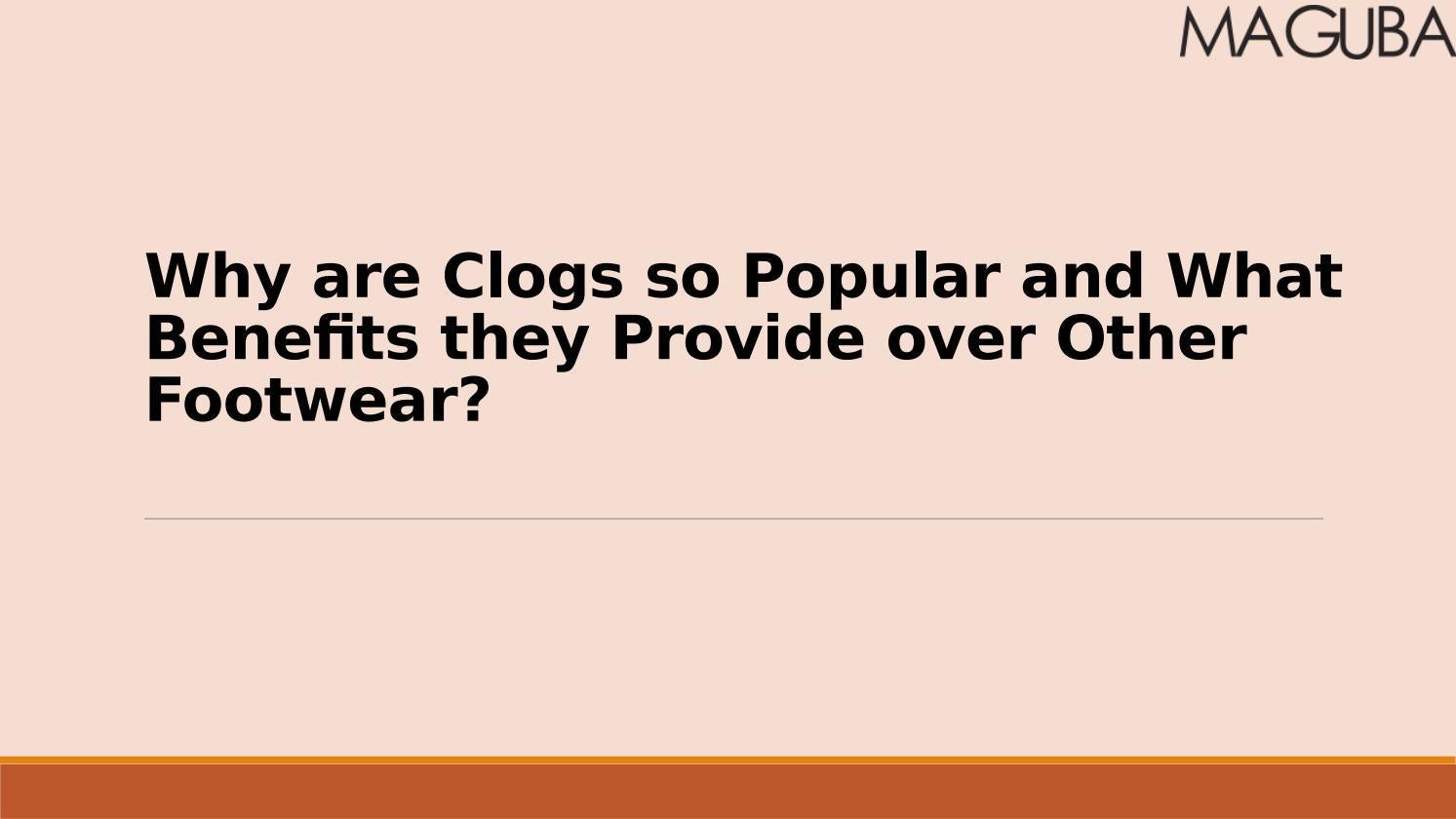 Why are Clogs so Popular and What Benefits they Provide over Other
