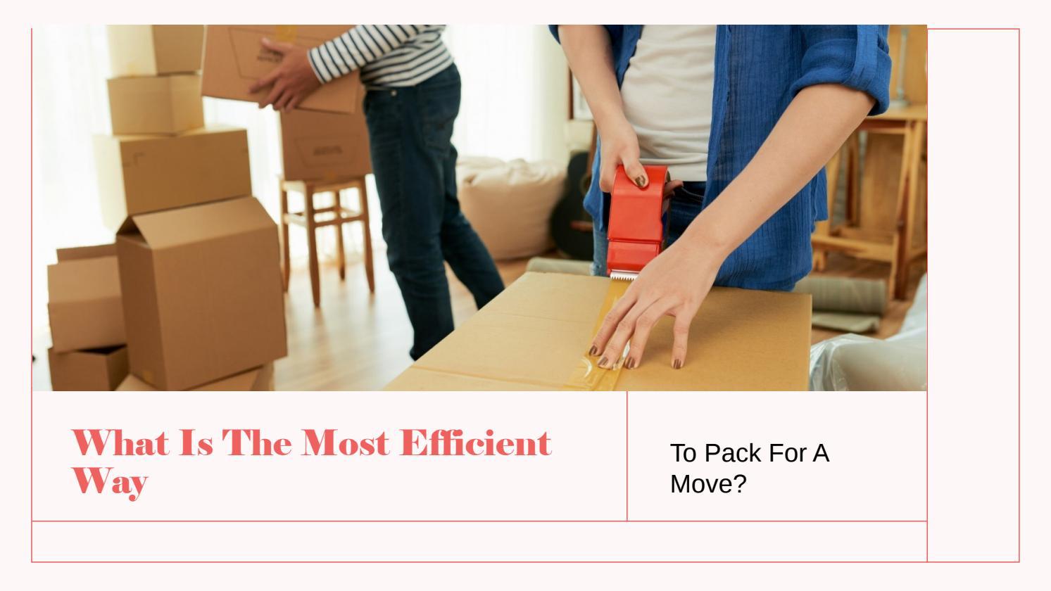 The Most Efficient Way To Pack For A Move by Marcus Turner Issuu