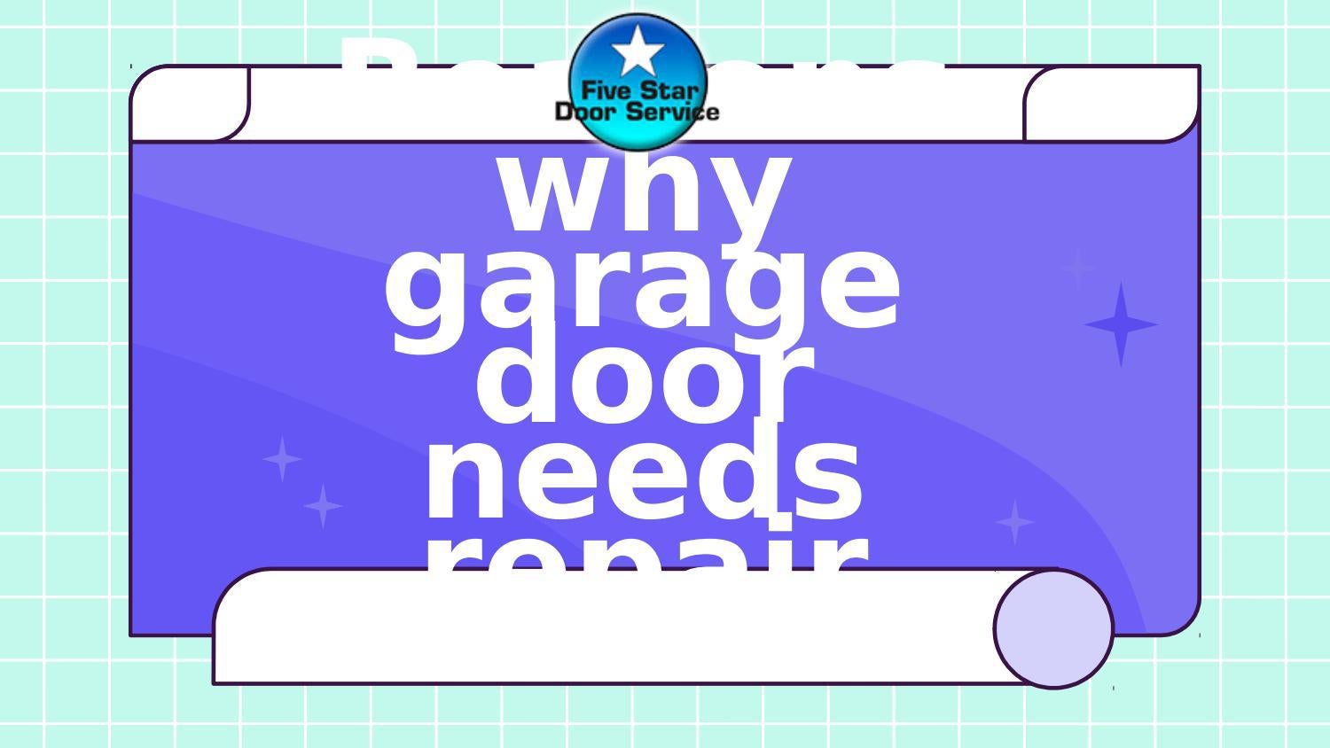 Reasons why garage door needs repair by Five Star Door Service Issuu