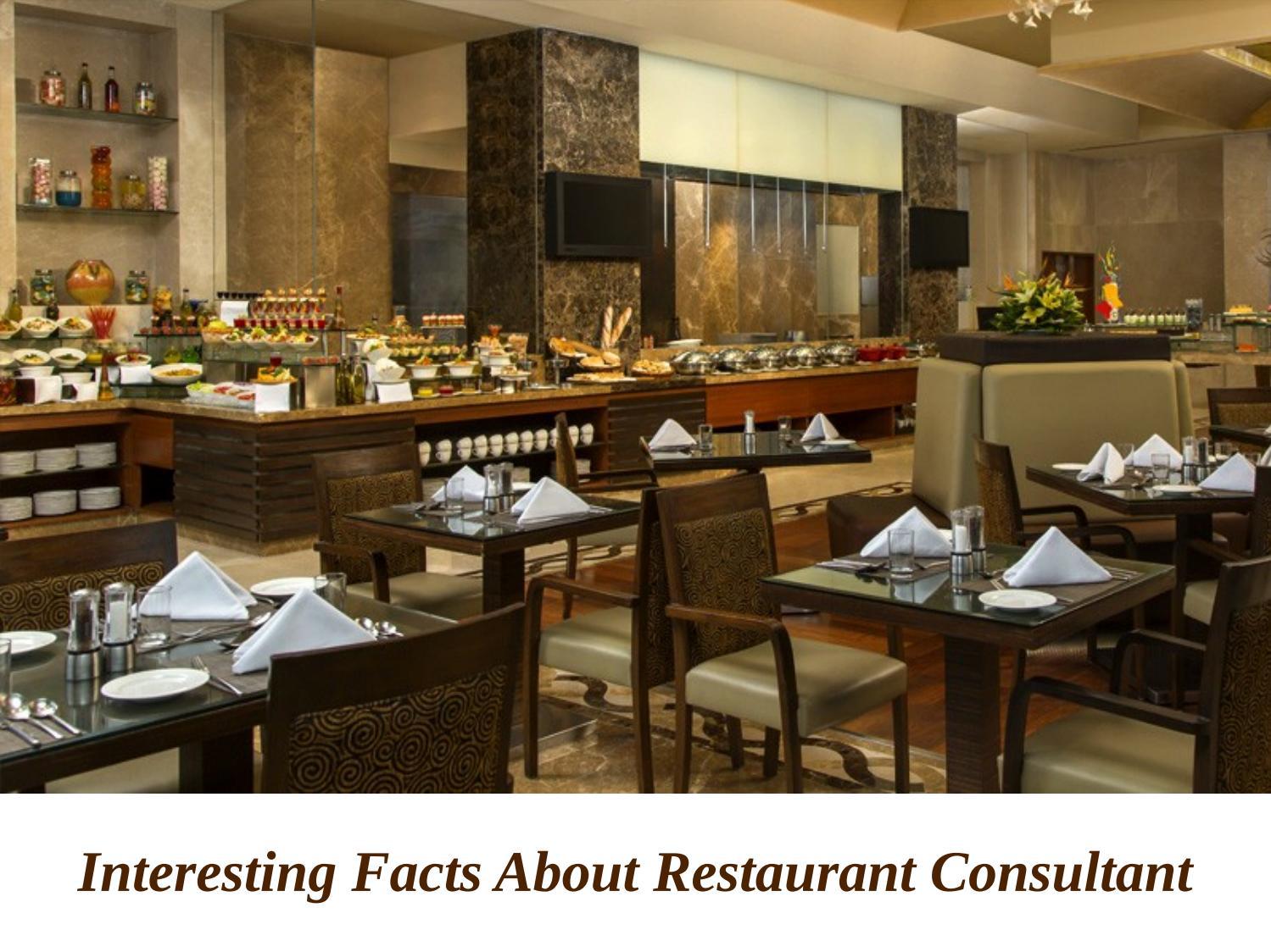 Interesting Facts About Restaurant Consultant by ssahospitality Issuu