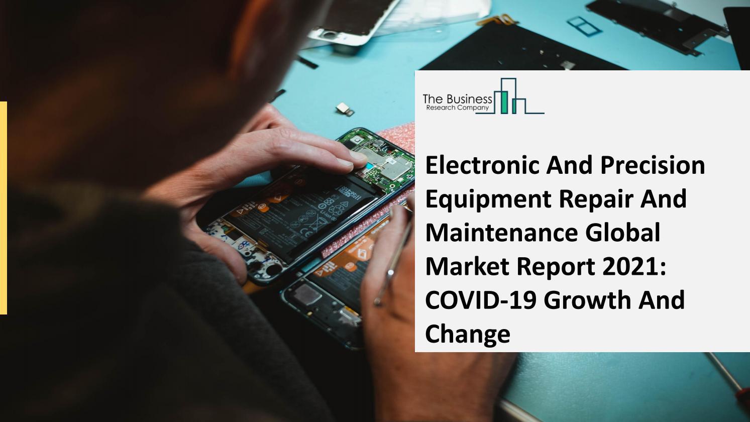 Electronic And Precision Equipment Repair And Maintenance Market 2021