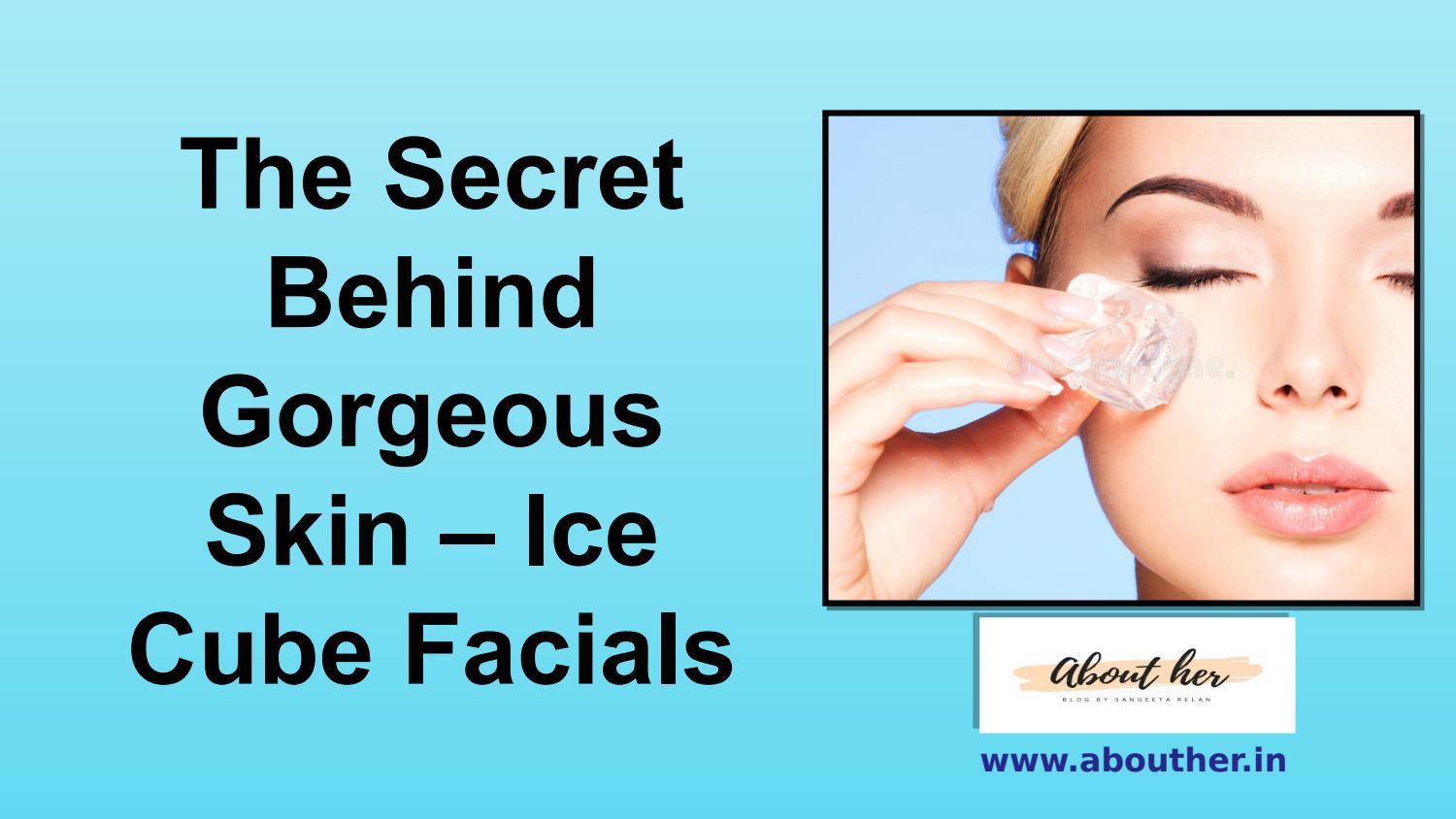 The Secret Behind Skin Ice Cube Facials by Abouther Issuu