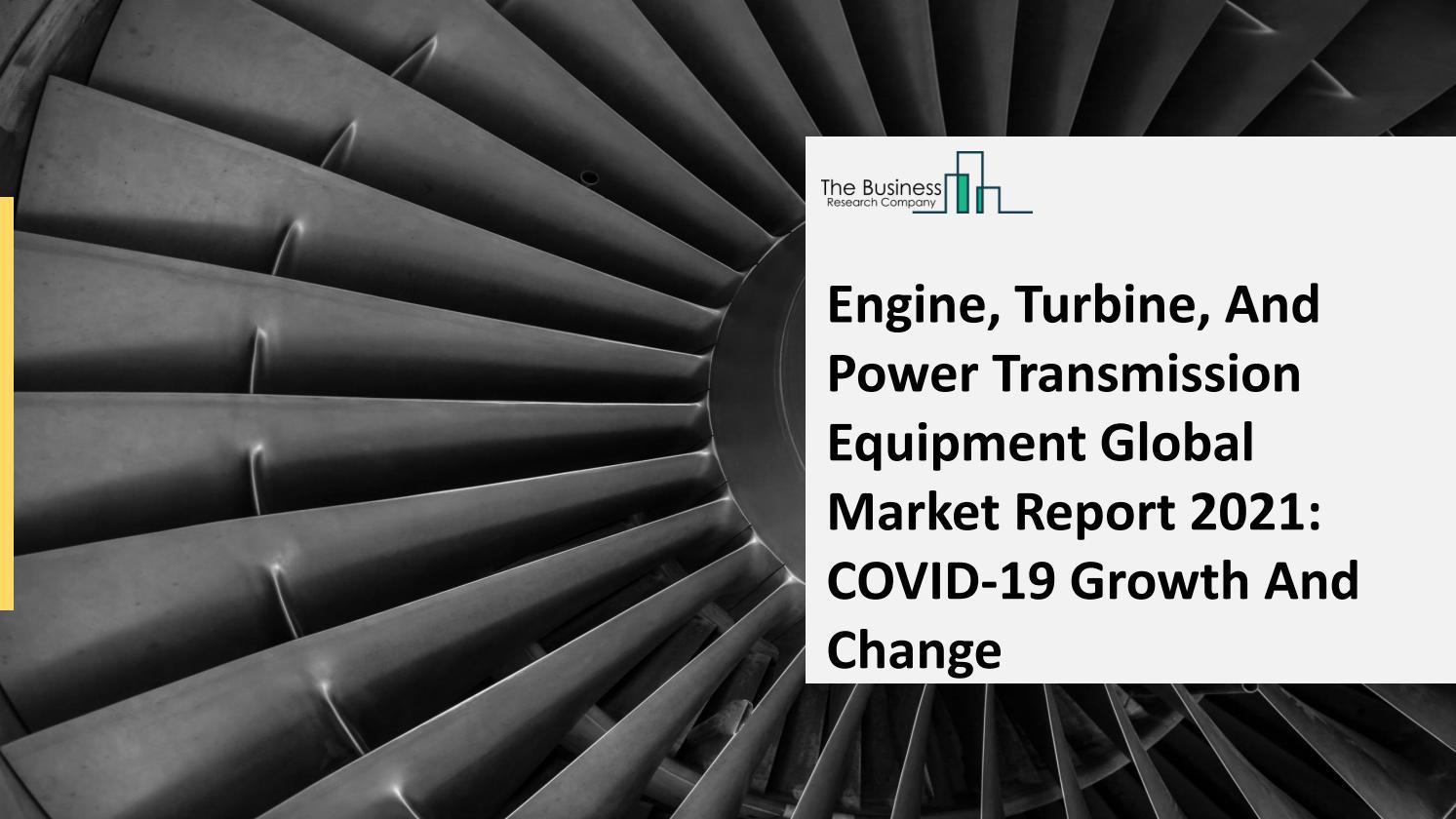 Engine, Turbine, And Power Transmission Equipment Market 2021 2030 by