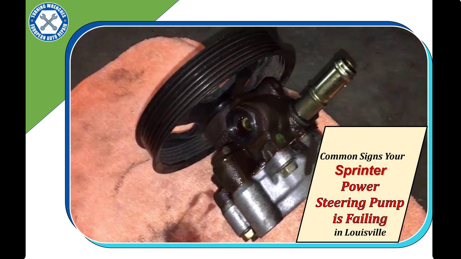 Common Signs your Sprinter Power Steering Pump is Failing in Louisville