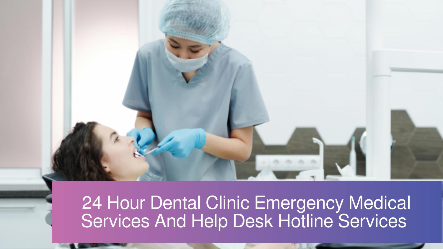 24 Hour Dental Clinic Emergency Medical Services And Help Desk Hotline