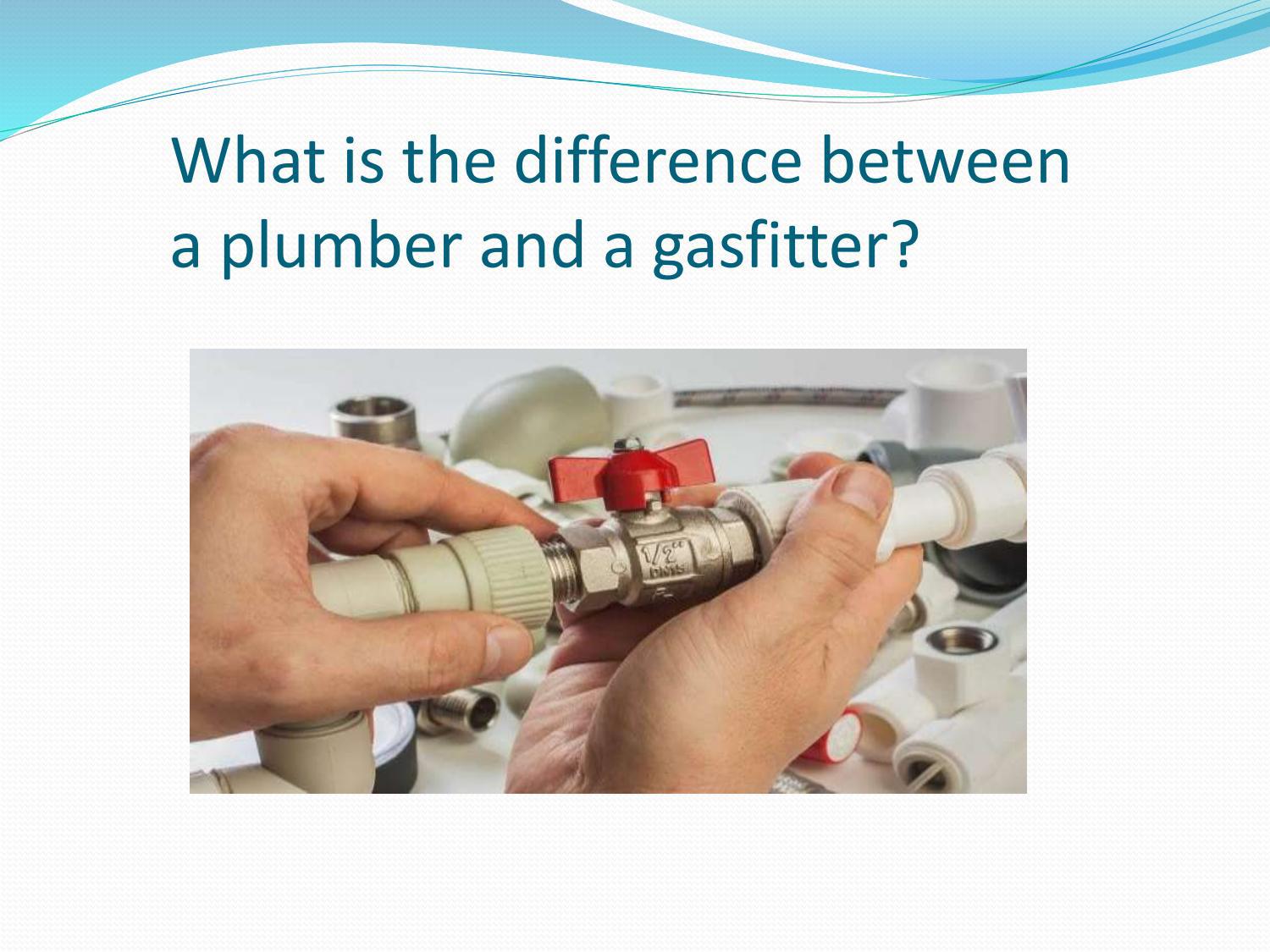 What is the difference between a plumber and a gasfitter? by