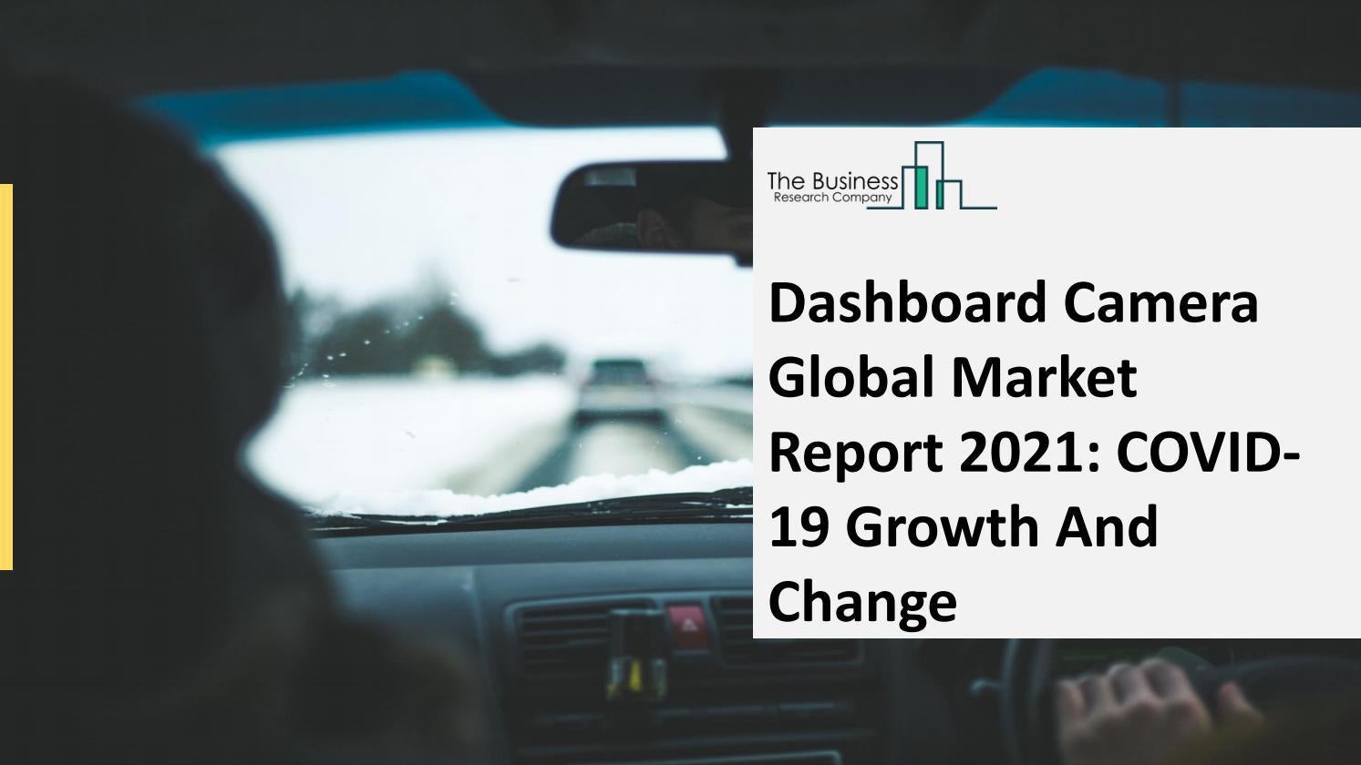 Dashboard Camera Market 2021 Business Outlook, Trends, And