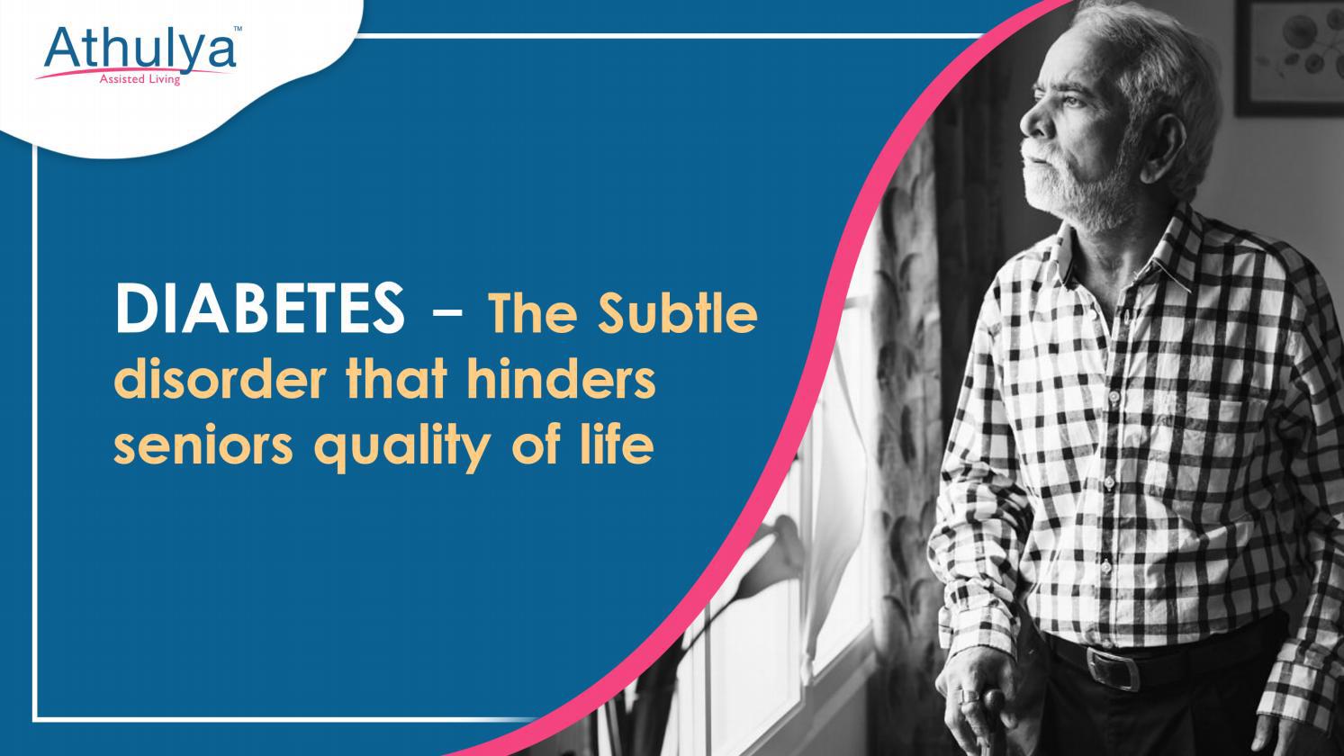 Diabetes The Subtle disorder that hinders seniors quality of life Athulya Assisted living by